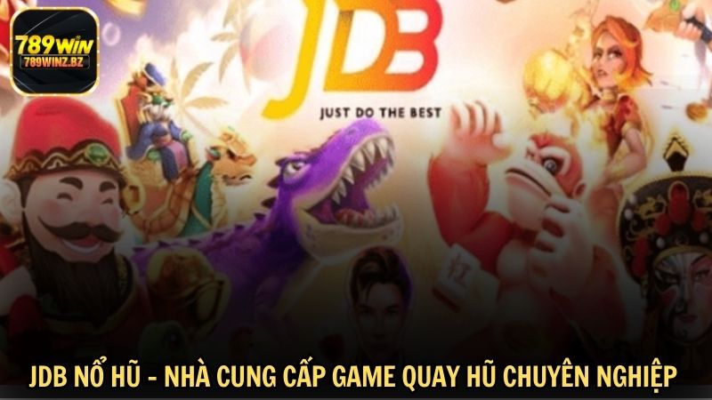 JDB nổ hũ – Nhà cung cấp game quay hũ chuyên nghiệp hàng đầu châu Á